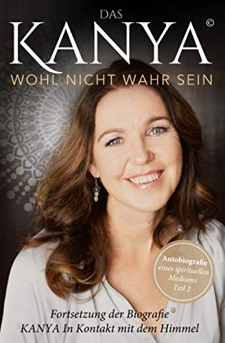 Das KANYA wohl nicht wahr sein: Autobiografie eines spirituellen Mediums (Teil 2) von Independently published
