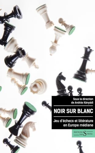 Noir sur blanc - Jeu d'échecs et littérature en Europe média: Jeu d'échecs et littérature en Europe médiane