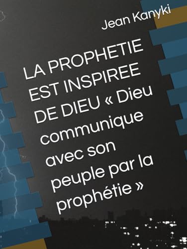 LA PROPHETIE EST INSPIREE DE DIEU « Dieu communique avec son peuple par la prophétie » von Independently published