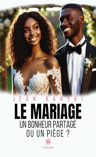 Le mariage - Un bonheur partagé ou un piège ? von LE LYS BLEU EDITIONS SAS