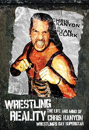 Wrestling Reality: The Life and Mind of Chris Kanyon, Wrestling's Gay Superstar von ECW Press,Canada