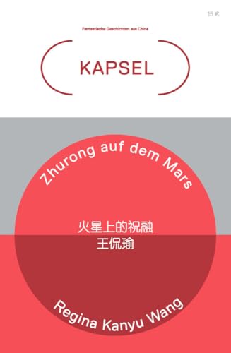 Zhurong auf dem Mars: Kapsel Band 6: Fantastische Geschichten aus China (Kapsel: Fantastische Geschichten aus China)