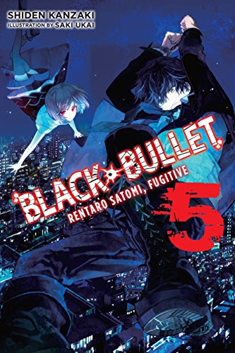 Black Bullet, Vol. 5 (light novel): Rentaro Satomi, Fugitive (BLACK BULLET LIGHT NOVEL SC, Band 5)