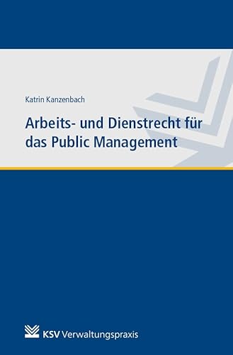 Arbeits- und Dienstrecht für das Public Management von Kommunal-u.Schul-Verlag