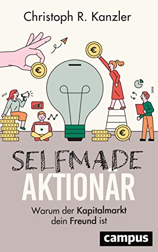 Selfmade-Aktionär: Warum der Kapitalmarkt dein Freund ist von Campus Verlag GmbH