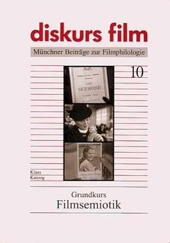 Grundkurs Filmsemiotik (diskurs film / Münchner Beiträge zur Filmphilologie)