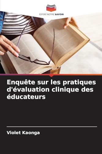 Enquête sur les pratiques d'évaluation clinique des éducateurs von Editions Notre Savoir