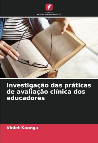 Investigação das práticas de avaliação clínica dos educadores von Edições Nosso Conhecimento