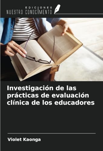 Investigación de las prácticas de evaluación clínica de los educadores von Ediciones Nuestro Conocimiento