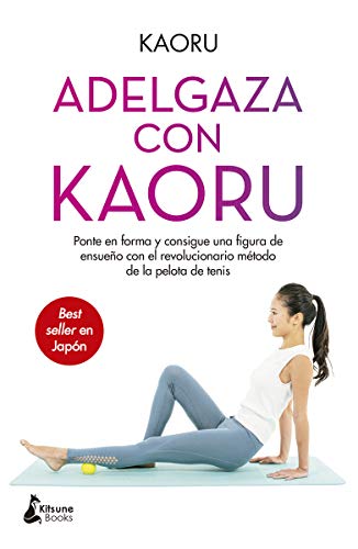 Adelgaza con Kaoru: Ponte en forma y consigue una figura de ensueño con el revolucionario método de la pelota de tenis Adelgaza con Kaoru: Ponte en forma y consigue una figura de ensueño con el revolucionario método de la pelota de tenis von Kitsune Books