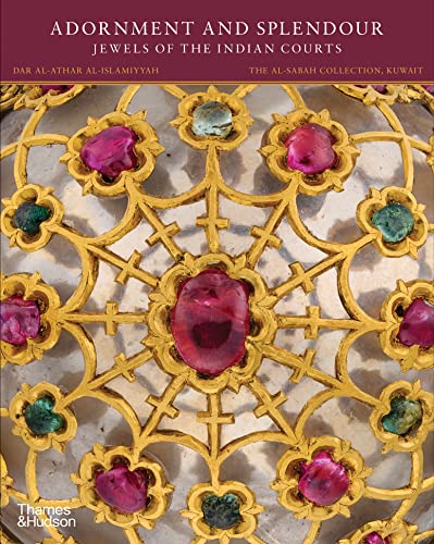 Adornment and Splendour: Jewels of the Indian Courts (The Al-Sabah Collection)