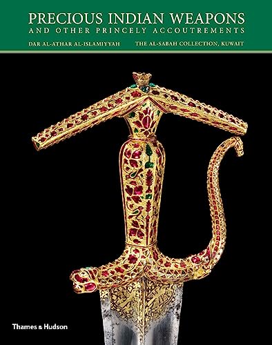 Precious Indian Weapons: and other Princely Accoutrements (Al-sabah Collection) von Thames & Hudson