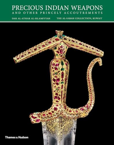 Precious Indian Weapons: and other Princely Accoutrements (The Al-Sabah Collection) von Thames & Hudson