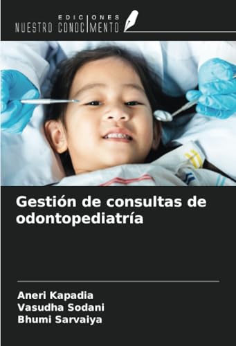 Gestión de consultas de odontopediatría von Ediciones Nuestro Conocimiento