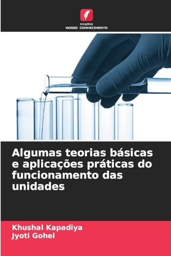 Algumas teorias básicas e aplicações práticas do funcionamento das unidades von Edições Nosso Conhecimento