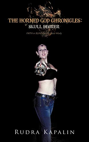 The Horned God Chronicles: Skull Bearer: Faith or Blind Faith-Chose Wisely von iUniverse