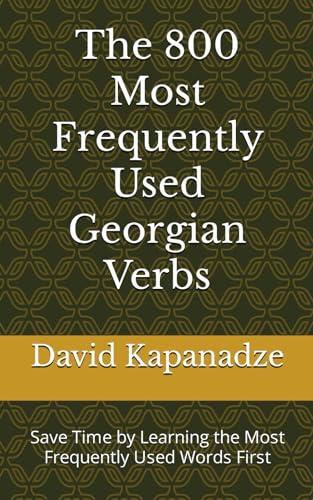 The 800 Most Frequently Used Georgian Verbs: Save Time by Learning the Most Frequently Used Words First (Most Commonly Used Georgian Words Collection, Band 1) von Independently published
