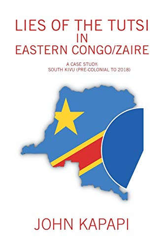 Lies of the Tutsi in Eastern Congo/Zaire: A Case Study: South Kivu (pre-colonial to 2018) von Xlibris Us