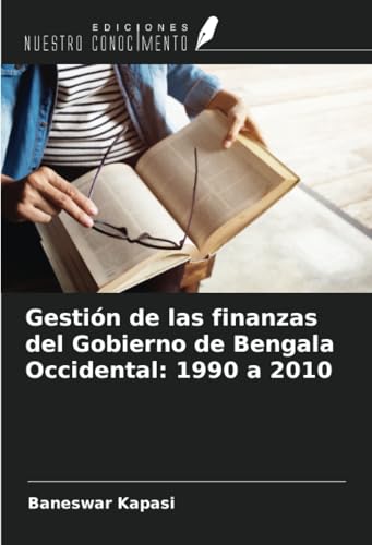 Gestión de las finanzas del Gobierno de Bengala Occidental: 1990 a 2010 von Ediciones Nuestro Conocimiento