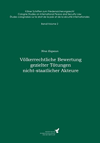 Völkerrechtliche Bewertung gezielter Tötungen nicht-staatlicher Akteure: Kölner Schriften zum Friedenssicherungsrecht - Band 2 von Books on Demand