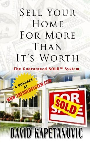 Sell Your Home For More Than It's Worth: The Guaranteed SOLD™ System