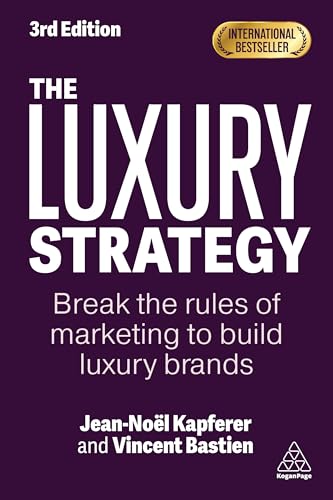 The Luxury Strategy: Break the Rules of Marketing to Build Luxury Brands von Kogan Page Ltd