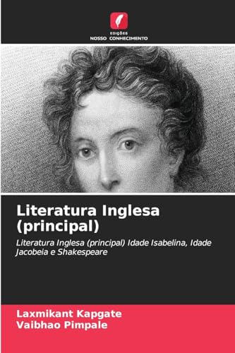 Literatura Inglesa (principal): Literatura Inglesa (principal) Idade Isabelina, Idade Jacobeia e Shakespeare von Edições Nosso Conhecimento