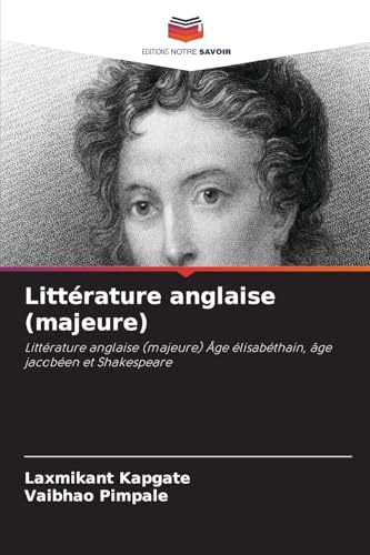 Littérature anglaise (majeure): Littérature anglaise (majeure) Âge élisabéthain, âge jacobéen et Shakespeare von Editions Notre Savoir