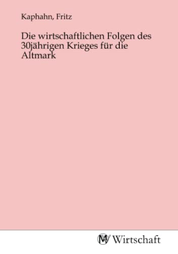 Die wirtschaftlichen Folgen des 30jährigen Krieges für die Altmark