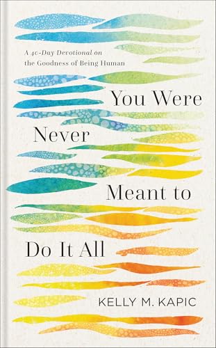 You Were Never Meant to Do It All: A 40-Day Devotional on the Goodness of Being Human You Were Never Meant to Do It All: A 40-Day Devotional on the Goodness of Being Human von Baker Books, a division of Baker Publishing Group