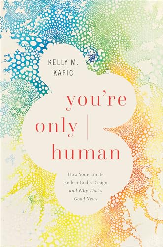 You're Only Human: How Your Limits Reflect God's Design and Why That's Good News von Brazos Press