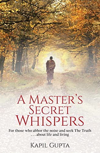 A Master's Secret Whispers: For those who abhor the noise and seek The Truth about life and living von Createspace Independent Publishing Platform