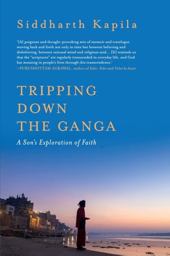 Tripping Down The Ganga: A Son's Exploration of Faith