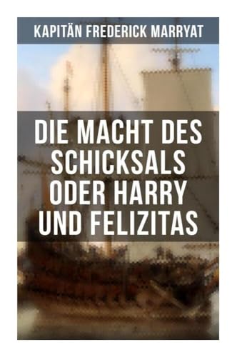 Die Macht des Schicksals oder Harry und Felizitas: Newton Forster: Im Dienst der Company (Abenteuerroman)