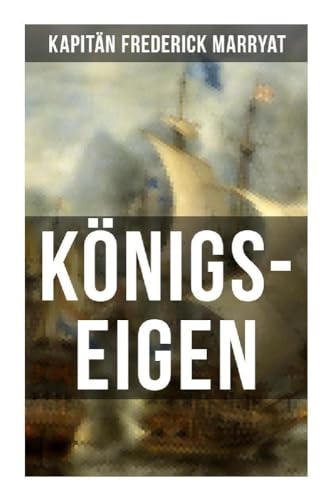 Königs-Eigen: Ein fesselnder Seeroman von Musaicum Books