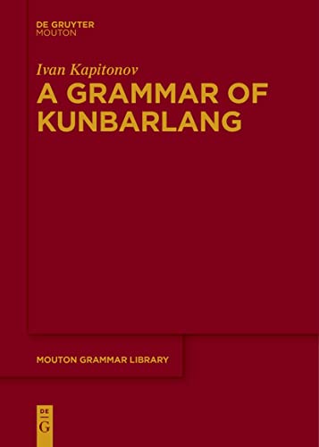 A Grammar of Kunbarlang (Mouton Grammar Library [MGL], 89)
