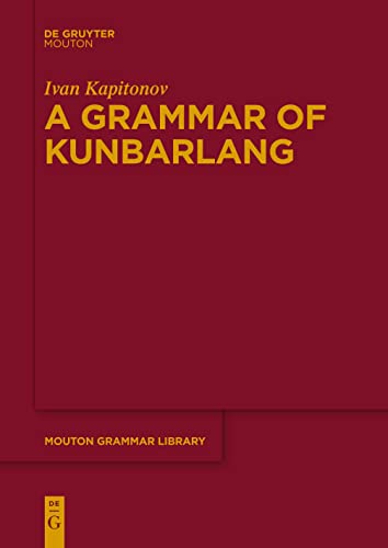 A Grammar of Kunbarlang (Mouton Grammar Library [MGL], 89)