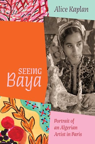 Seeing Baya: Portrait of an Algerian Artist in Paris (Abakanowicz Arts and Culture Collection) von University of Chicago Press