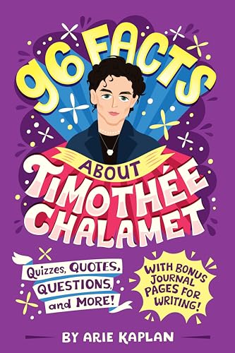 96 Facts About Timothée Chalamet: Quizzes, Quotes, Questions, and More! With Bonus Journal Pages for Writing! 96 Facts About Timothée Chalamet: Quizzes, Quotes, Questions, and More! With Bonus Journal Pages for Writing!