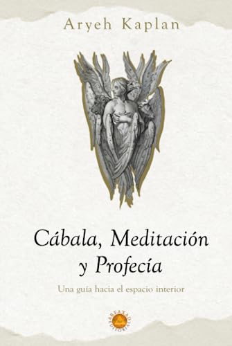 Cábala,Meditación y Profecía: Una Guía Hacia el Espacio Interior.