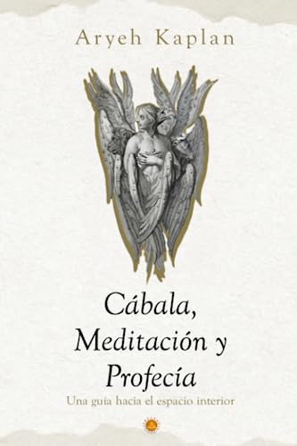 Cábala,Meditación y Profecía: Una Guía Hacia el Espacio Interior. (Senderos de la Meditación Judía: Obras de Aryeh Kaplan, Band 2) von Independently published