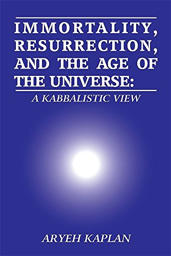 Immortality, Resurrection and the Age of the Universe: A Kabbalistic View