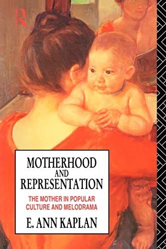 Motherhood and Representation: The Mother in Popular Culture and Melodrama von Routledge