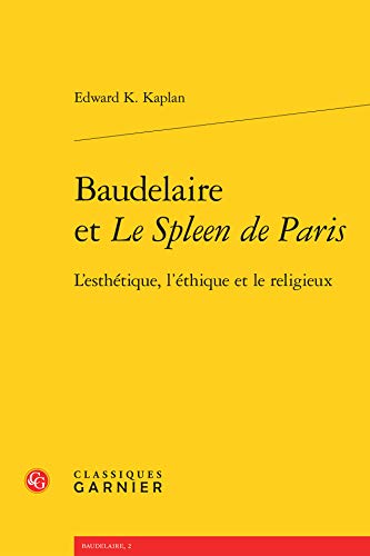Baudelaire Et Le Spleen de Paris: L'Esthetique, l'Ethique Et Le Religieux