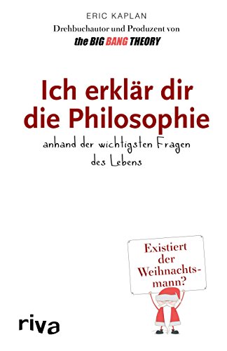 Ich erklär dir die Philosophie: anhand der wichtigsten Fragen des Lebens Ich erklär dir die Philosophie: anhand der wichtigsten Fragen des Lebens von RIVA