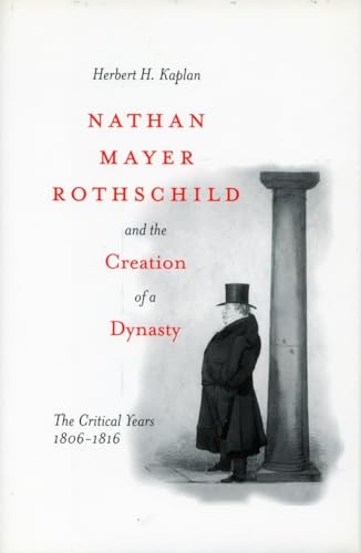 Nathan Mayer Rothschild and the Creation of a Dynasty: The Critical Years 1806-1816