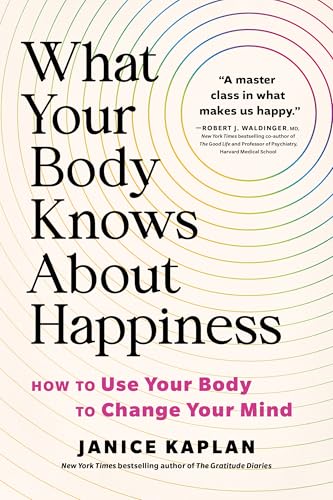 What Your Body Knows About Happiness: Unexpected Ways to Find Gratitude, Happiness, and Joy von Sourcebooks