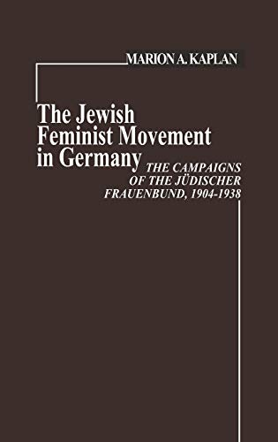 The Jewish Feminist Movement in Germany: The Campaigns of the Judischer Frauenbund, 1904-1938 (Contributions in Women's Studies)