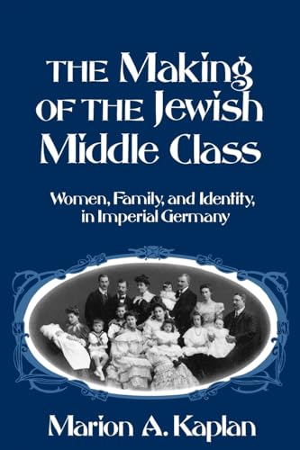 The Making of the Jewish Middle Class: Women, Family, and Identity in Imperial Germany (Studies in Jewish History) von OUP USA