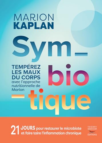Symbiotique: Tempérez les maux du corps au quotidien avec l'approche nutritionnelle de Marion